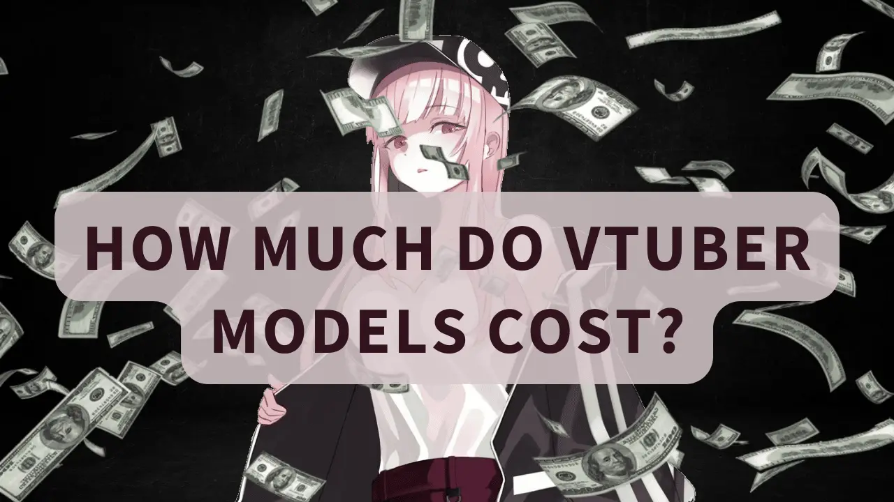 How Much Do VTuber Models Cost?