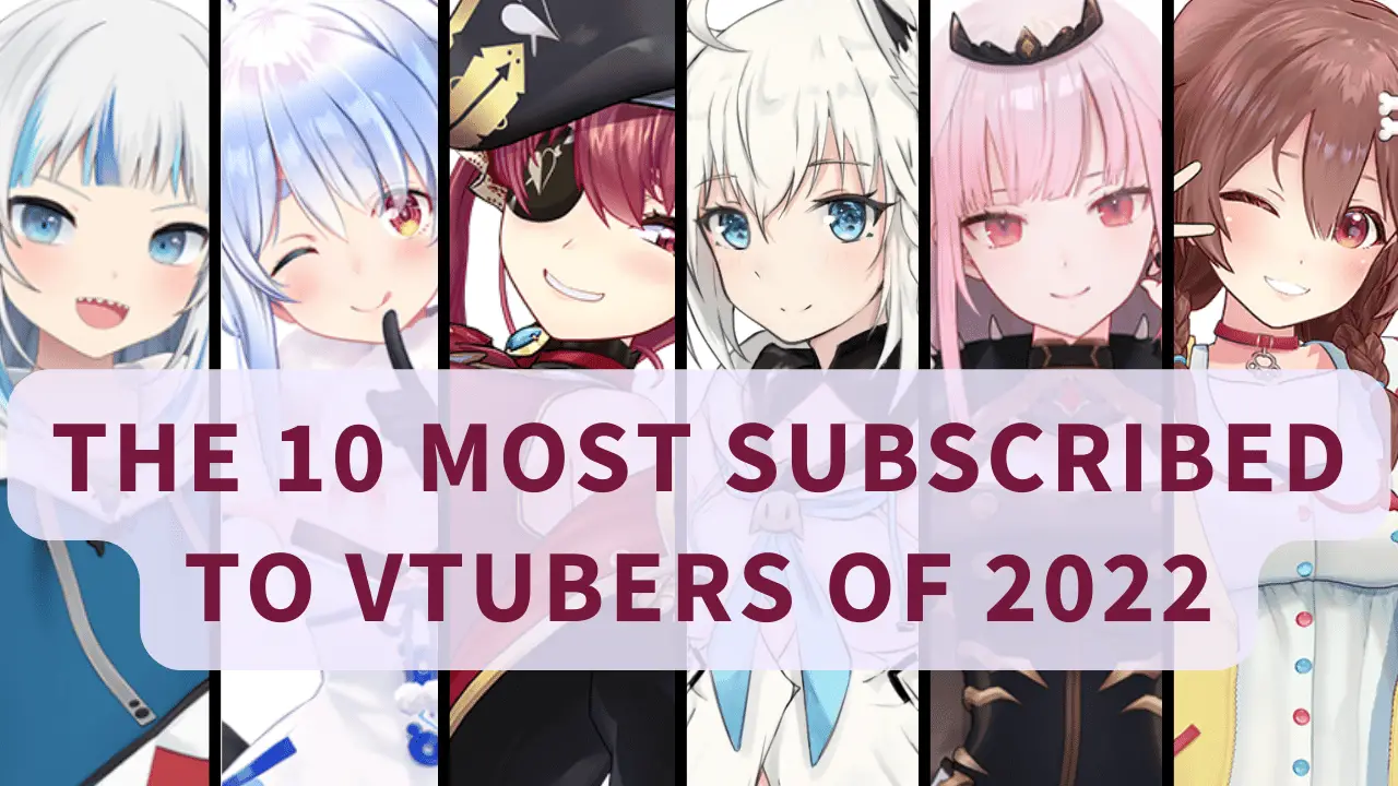 The 10 Most Subscribed To VTubers Of 2022