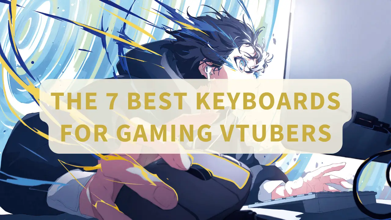 The 7 Best Keyboards For Gaming VTubers